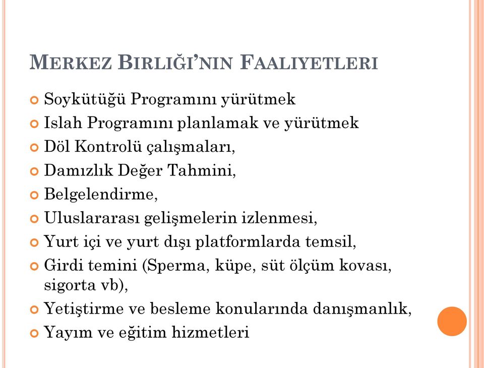 gelişmelerin izlenmesi, Yurt içi ve yurt dışı platformlarda temsil, Girdi temini (Sperma,