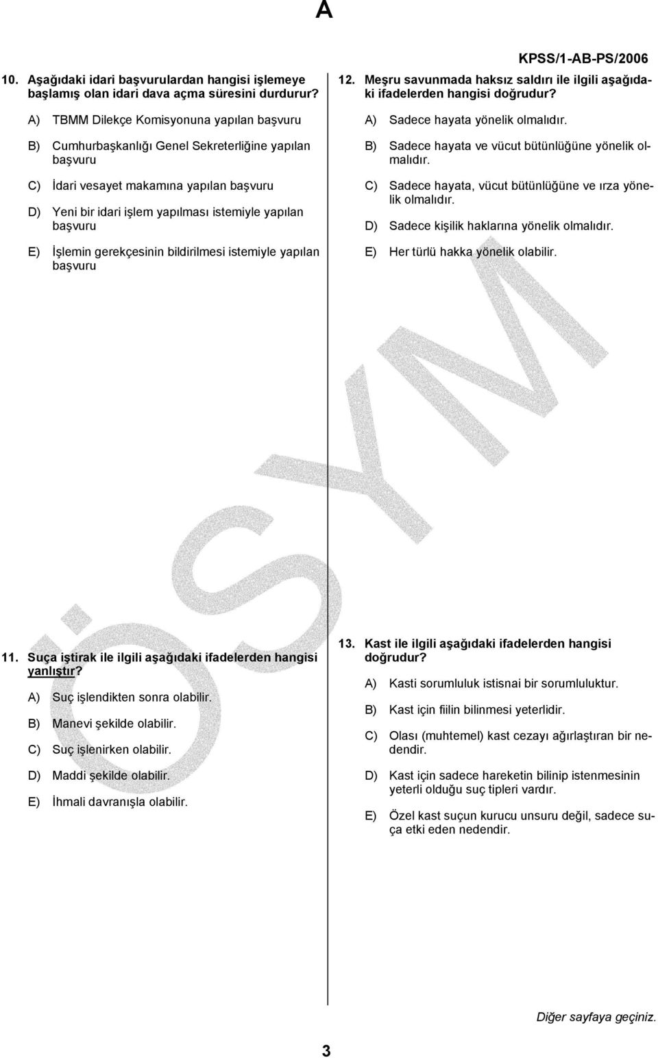 başvuru E) İşlemin gerekçesinin bildirilmesi istemiyle yapılan başvuru 12. Meşru savunmada haksız saldırı ile ilgili aşağıdaki ifadelerden hangisi doğrudur? A) Sadece hayata yönelik olmalıdır.