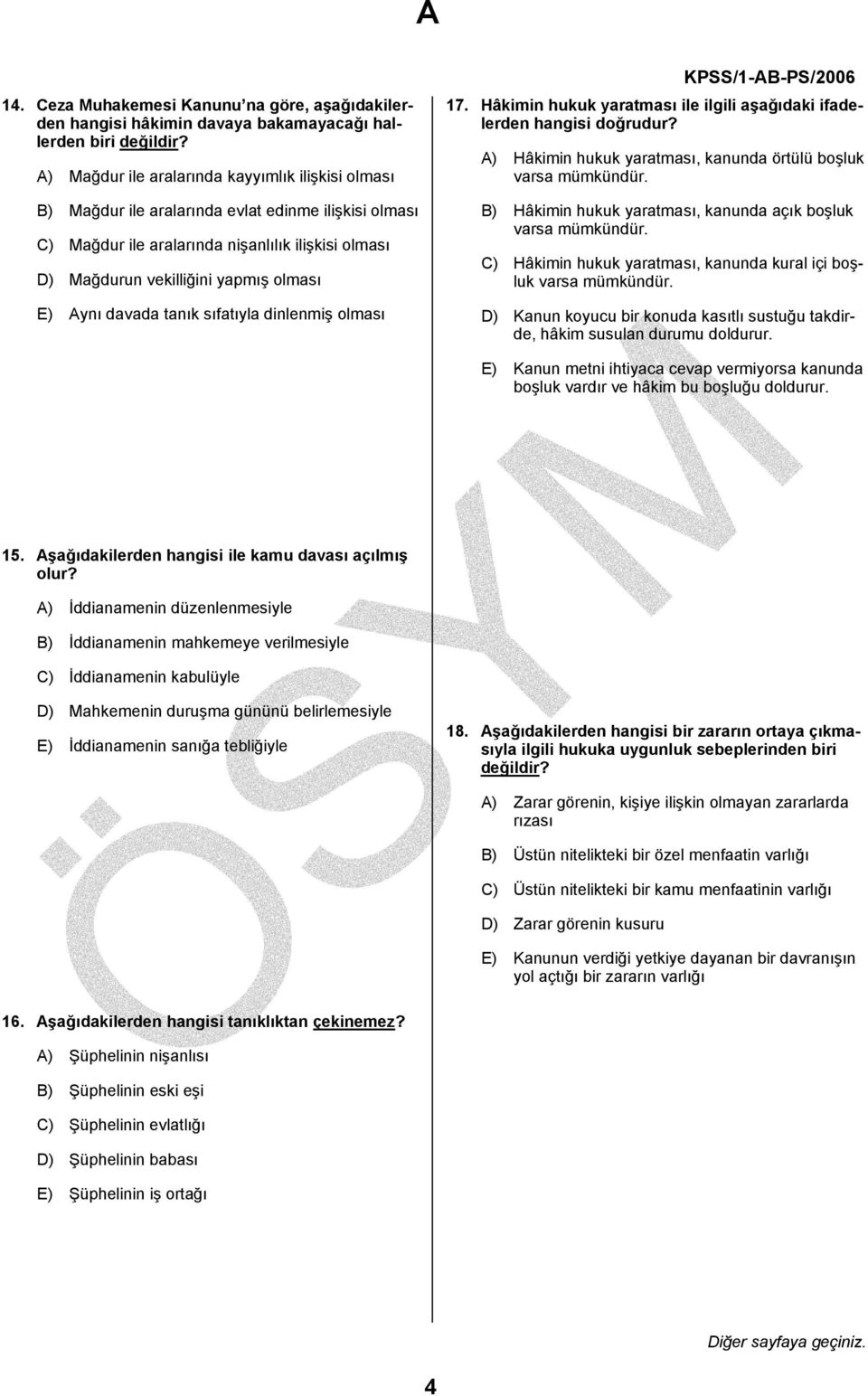 Aynı davada tanık sıfatıyla dinlenmiş olması 17. Hâkimin hukuk yaratması ile ilgili aşağıdaki ifadelerden hangisi doğrudur? A) Hâkimin hukuk yaratması, kanunda örtülü boşluk varsa mümkündür.