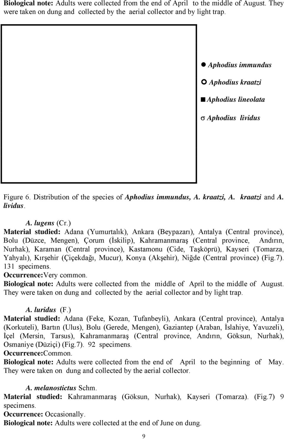 ) Material studied: Adana (Yumurtalık), Ankara (Beypazarı), Antalya (Central province), Bolu (Düzce, Mengen), Çorum (İskilip), Kahramanmaraş (Central province, Andırın, Nurhak), Karaman (Central