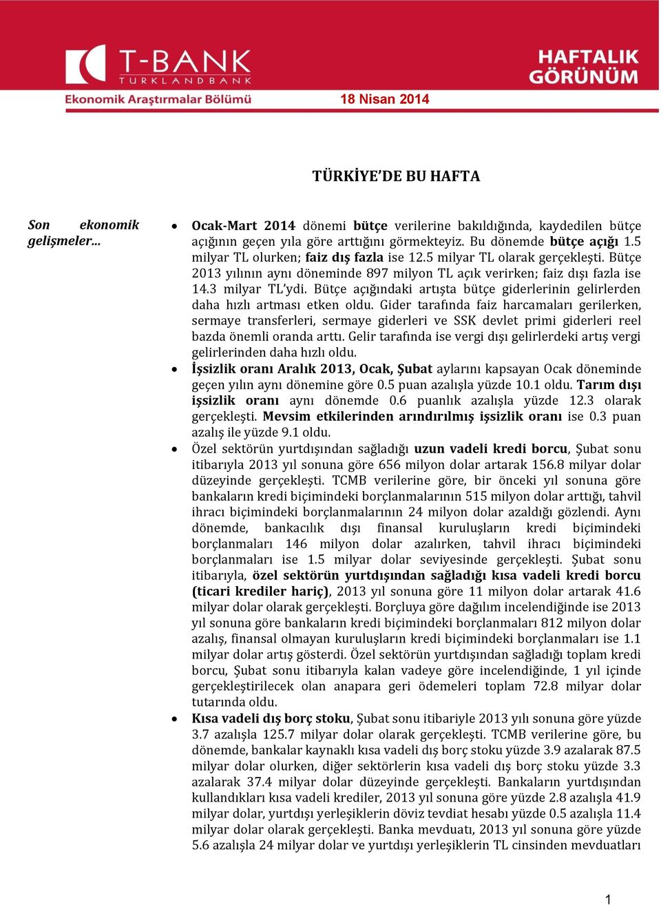 3 milyar TL ydi. Bütçe açığındaki artışta bütçe giderlerinin gelirlerden daha hızlı artması etken oldu.