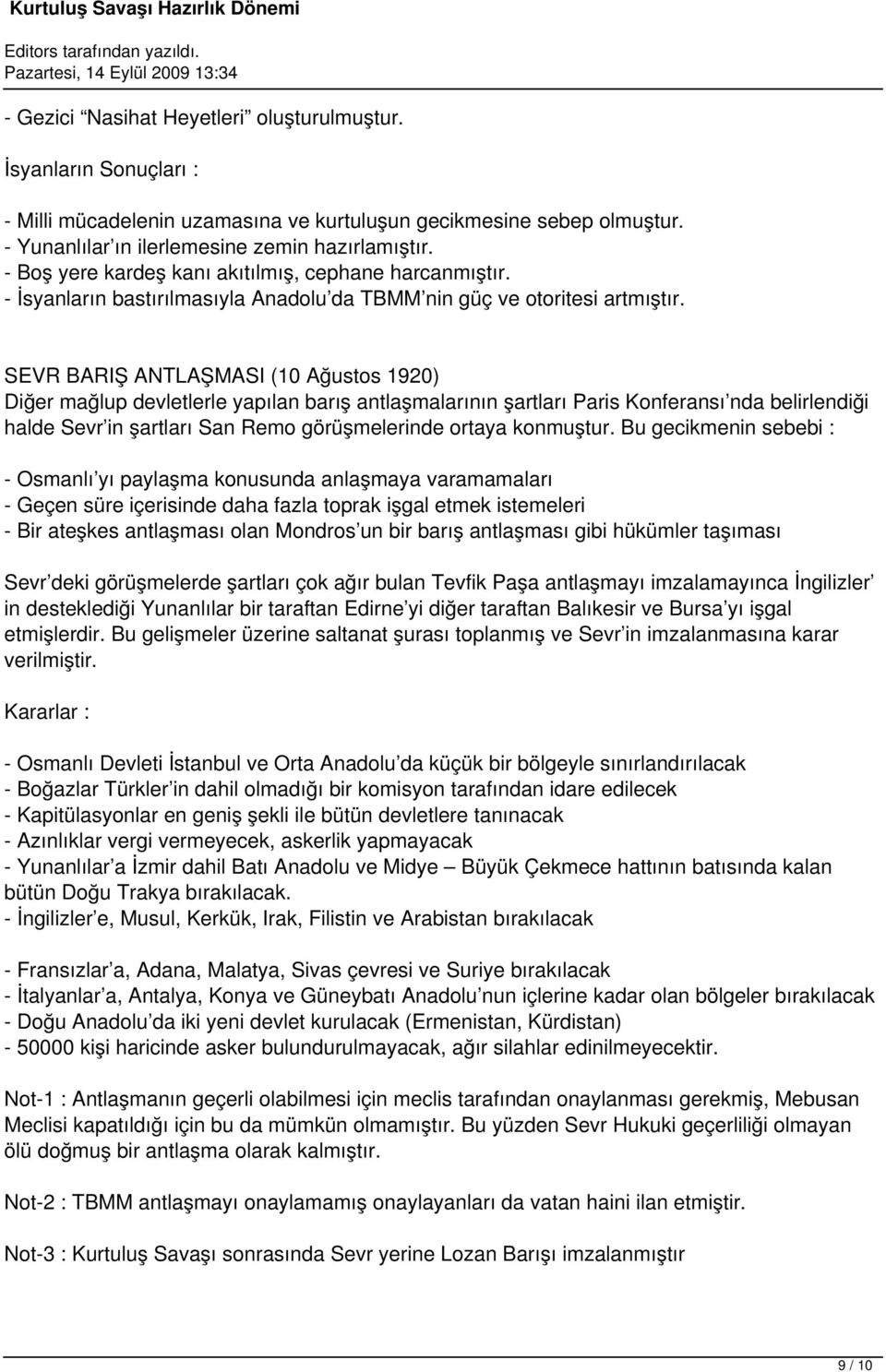 SEVR BARIŞ ANTLAŞMASI (10 Ağustos 1920) Diğer mağlup devletlerle yapılan barış antlaşmalarının şartları Paris Konferansı nda belirlendiği halde Sevr in şartları San Remo görüşmelerinde ortaya