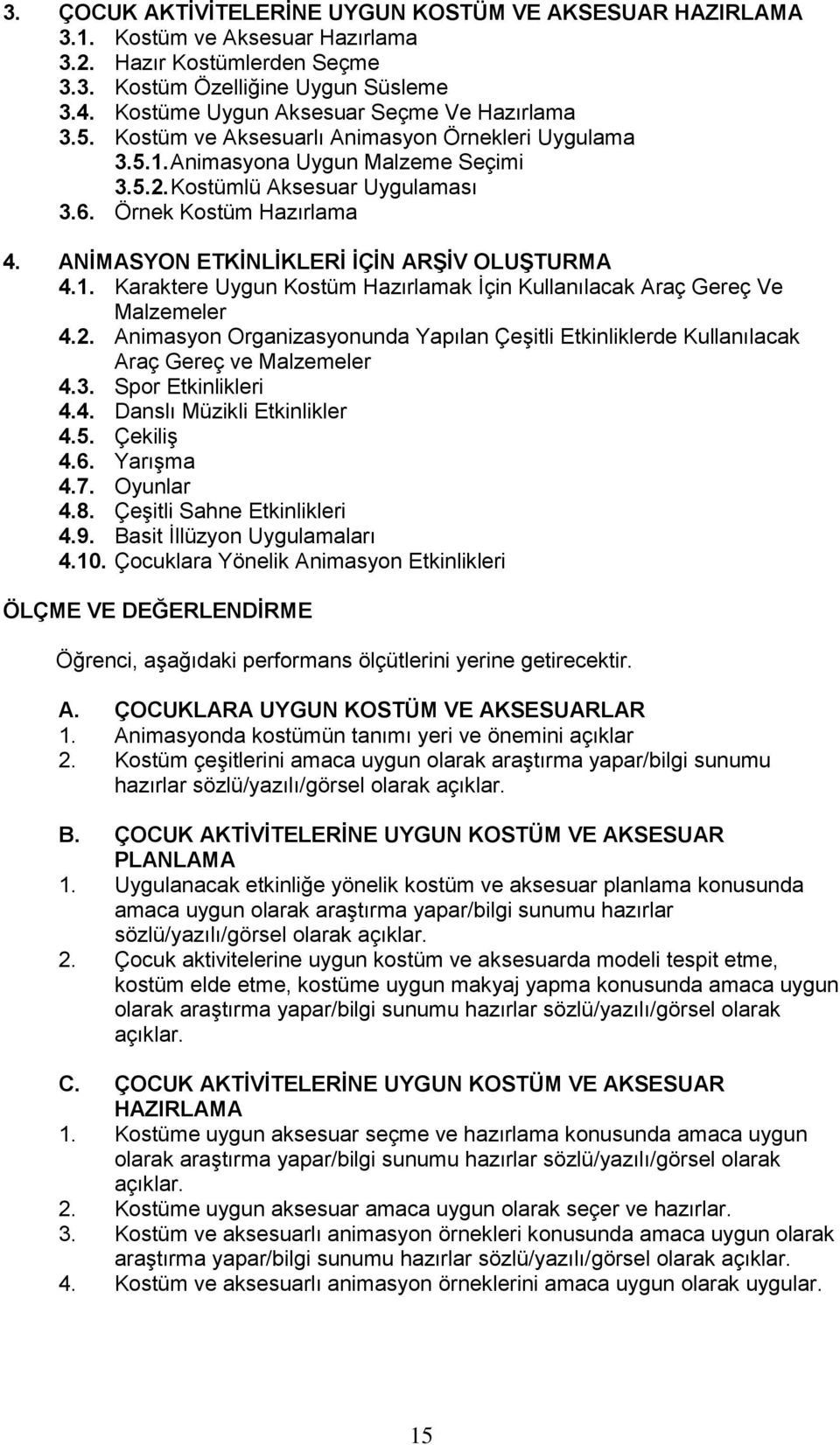 Örnek Kostüm Hazırlama 4. ANİMASYON ETKİNLİKLERİ İÇİN ARŞİV OLUŞTURMA 4.1. Karaktere Uygun Kostüm Hazırlamak İçin Kullanılacak Araç Gereç Ve Malzemeler 4.2.