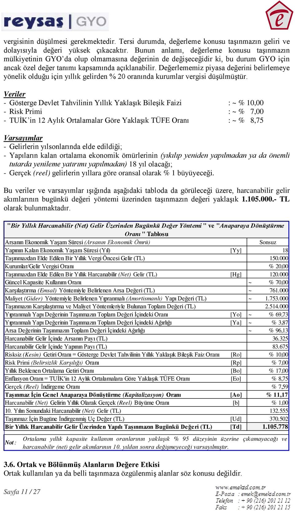 Değerlememiz piyasa değerini belirlemeye yönelik olduğu için yıllık gelirden % 20 oranında kurumlar vergisi düşülmüştür.