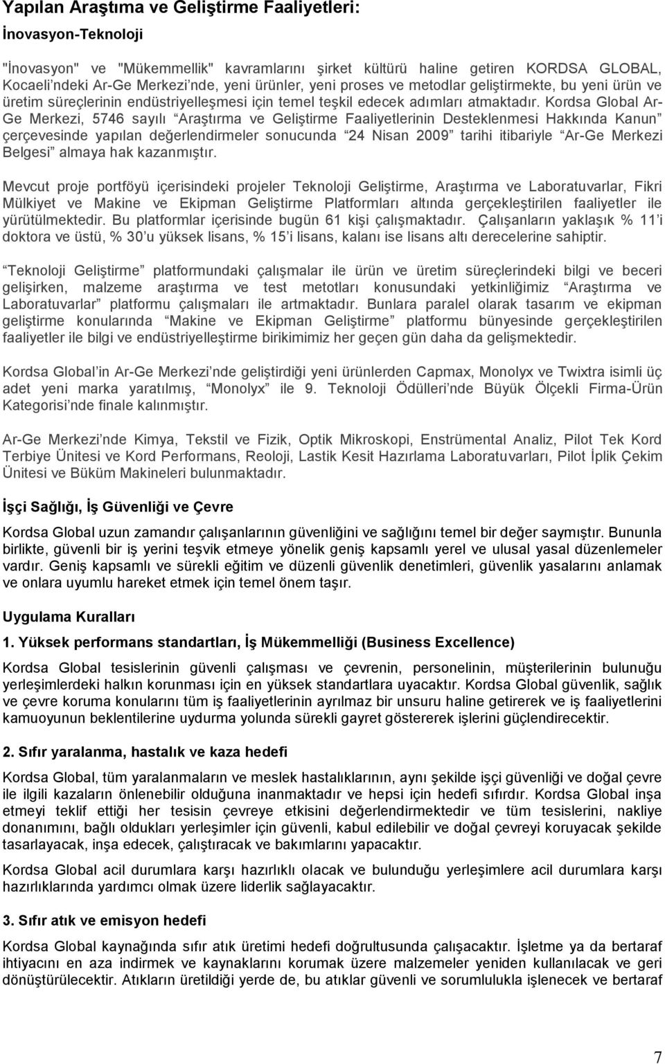 Kordsa Global Ar- Ge Merkezi, 5746 sayılı AraĢtırma ve GeliĢtirme Faaliyetlerinin Desteklenmesi Hakkında Kanun çerçevesinde yapılan değerlendirmeler sonucunda 24 Nisan 2009 tarihi itibariyle Ar-Ge