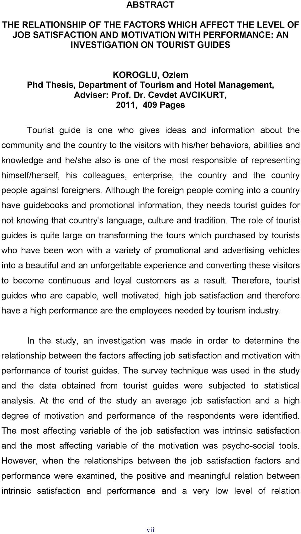 Cevdet AVCIKURT, 2011, 409 Pages Tourist guide is one who gives ideas and information about the community and the country to the visitors with his/her behaviors, abilities and knowledge and he/she