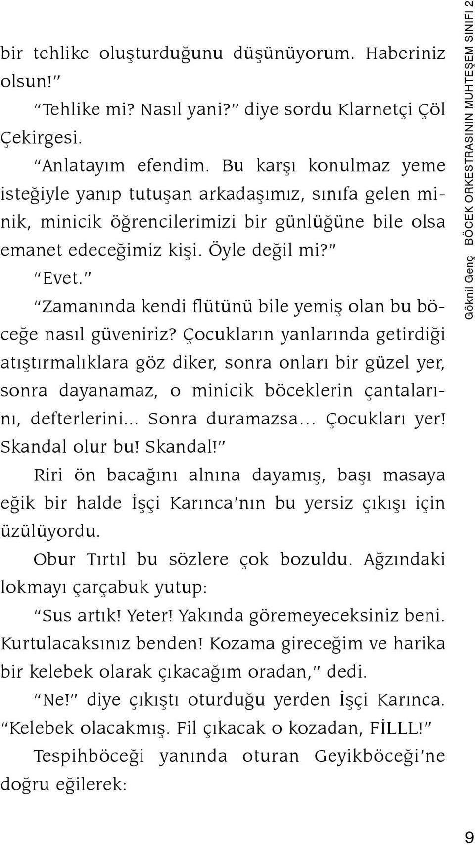 Zamanında kendi flütünü bile yemiş olan bu böceğe nasıl güveniriz?