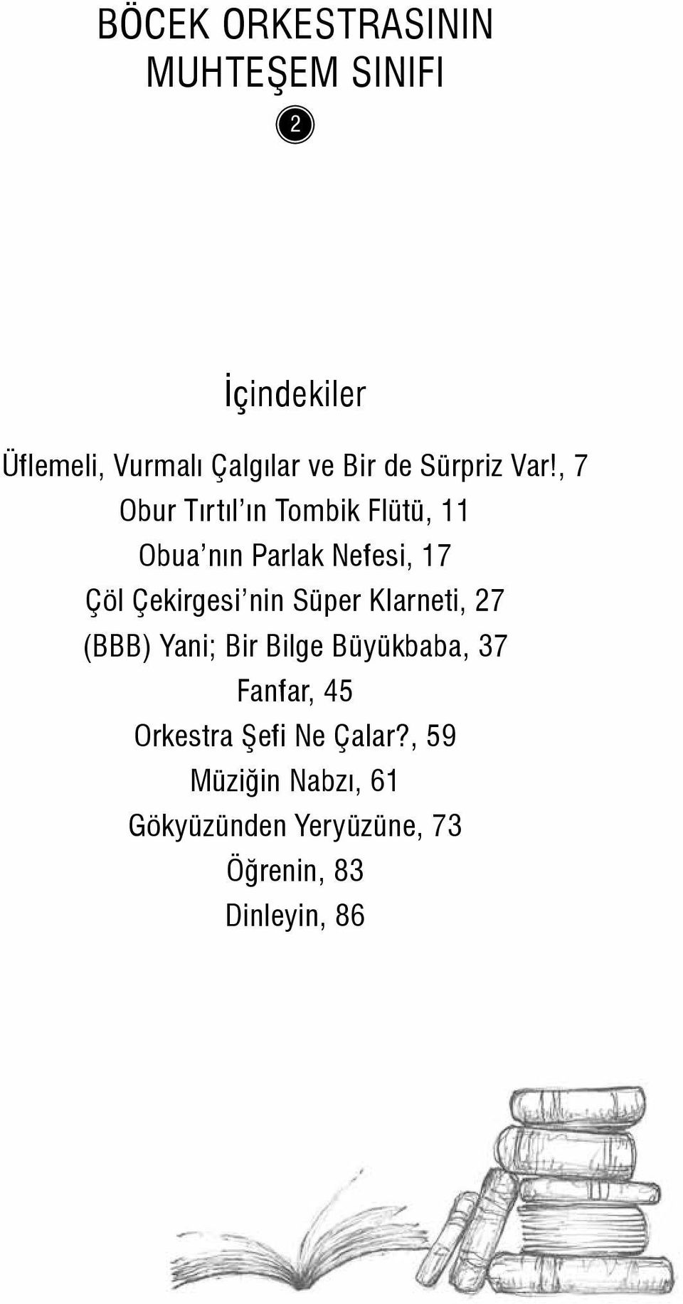 , 7 Obur Tırtıl ın Tombik Flütü, 11 Obua nın Parlak Nefesi, 17 Çöl Çekirgesi nin