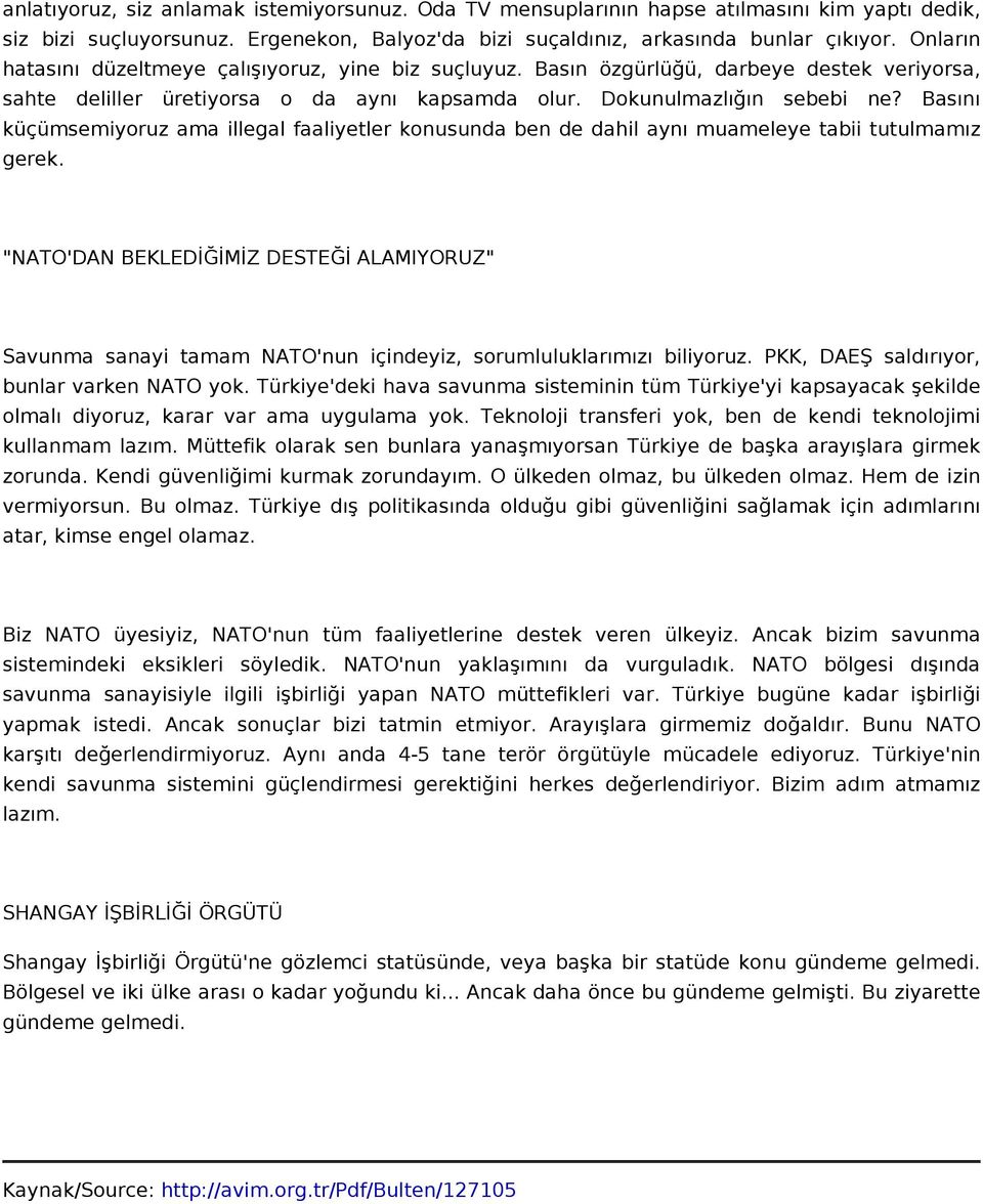 Basını küçümsemiyoruz ama illegal faaliyetler konusunda ben de dahil aynı muameleye tabii tutulmamız gerek.