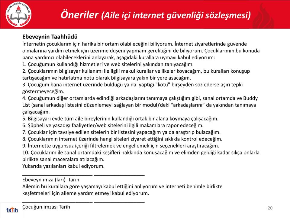 Çocuklarımın bu konuda bana yardımcı olabileceklerini anlayarak, aşağıdaki kurallara uymayı kabul ediyorum: 1. Çocuğumun kullandığı hizmetleri ve web sitelerini yakından tanıyacağım. 2.