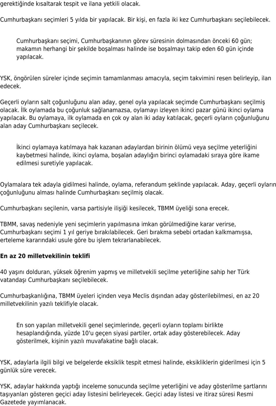 YSK, öngörülen süreler içinde seçimin tamamlanması amacıyla, seçim takvimini resen belirleyip, ilan edecek.