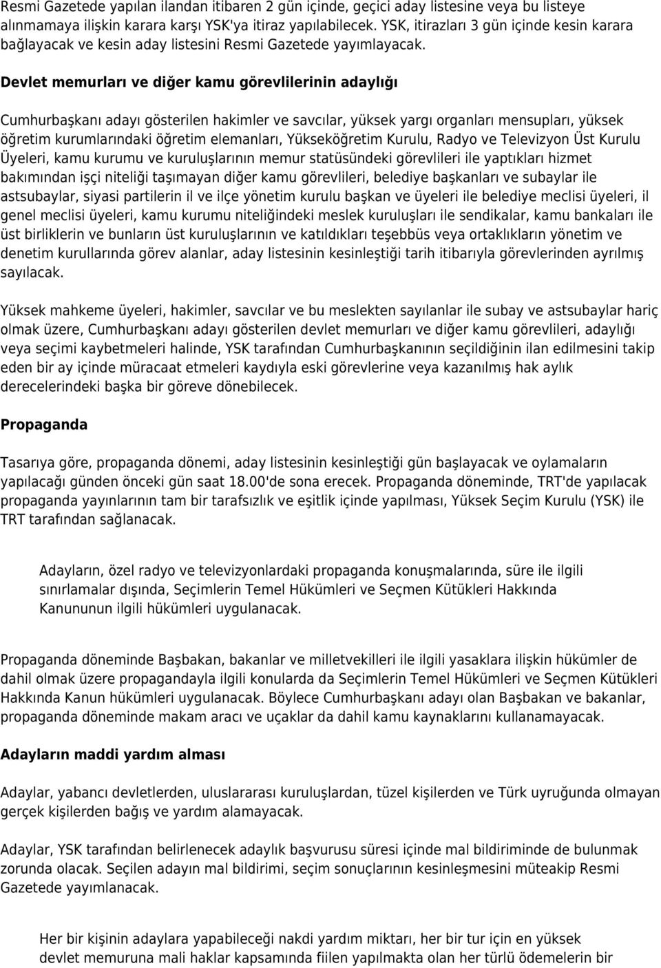 Devlet memurları ve diğer kamu görevlilerinin adaylığı Cumhurbaşkanı adayı gösterilen hakimler ve savcılar, yüksek yargı organları mensupları, yüksek öğretim kurumlarındaki öğretim elemanları,