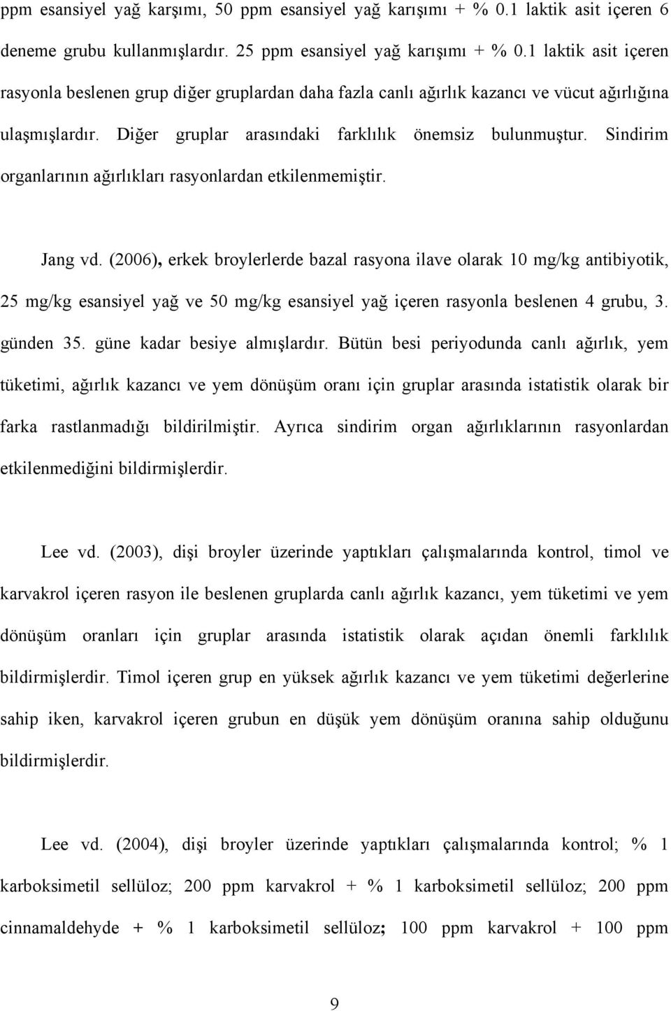 Sindirim organlarının ağırlıkları rasyonlardan etkilenmemiştir. Jang vd.