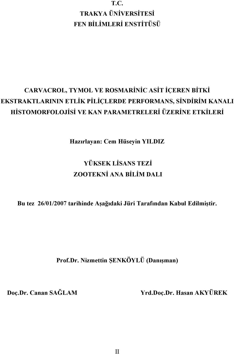 ETKİLERİ Hazırlayan: Cem Hüseyin YILDIZ YÜKSEK LİSANS TEZİ ZOOTEKNİ ANA BİLİM DALI Bu tez 26/01/2007 tarihinde