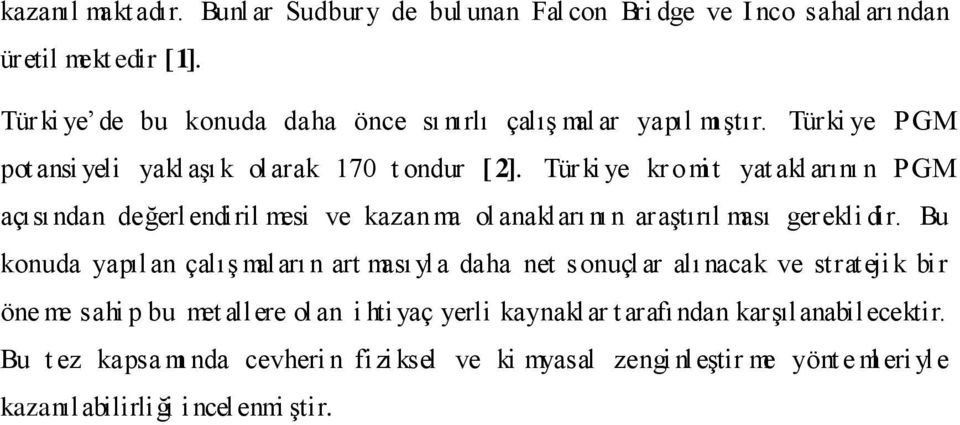 Tür ki ye kr omit yat akl arını n PGM açısı ndan değerlendiril mesi ve kazanma ol anakları nı n araştırıl ması gerekli dir.