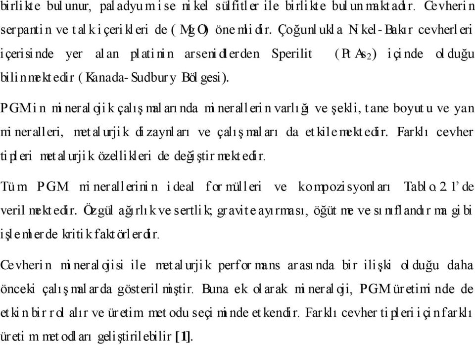 PGM i n mi neral oji k çalış mal arı nda mi neralleri n varlığı ve şekli, tane boyut u ve yan mi neralleri, met al urjik di zaynl arı ve çalış mal arı da et kile mekt edir.