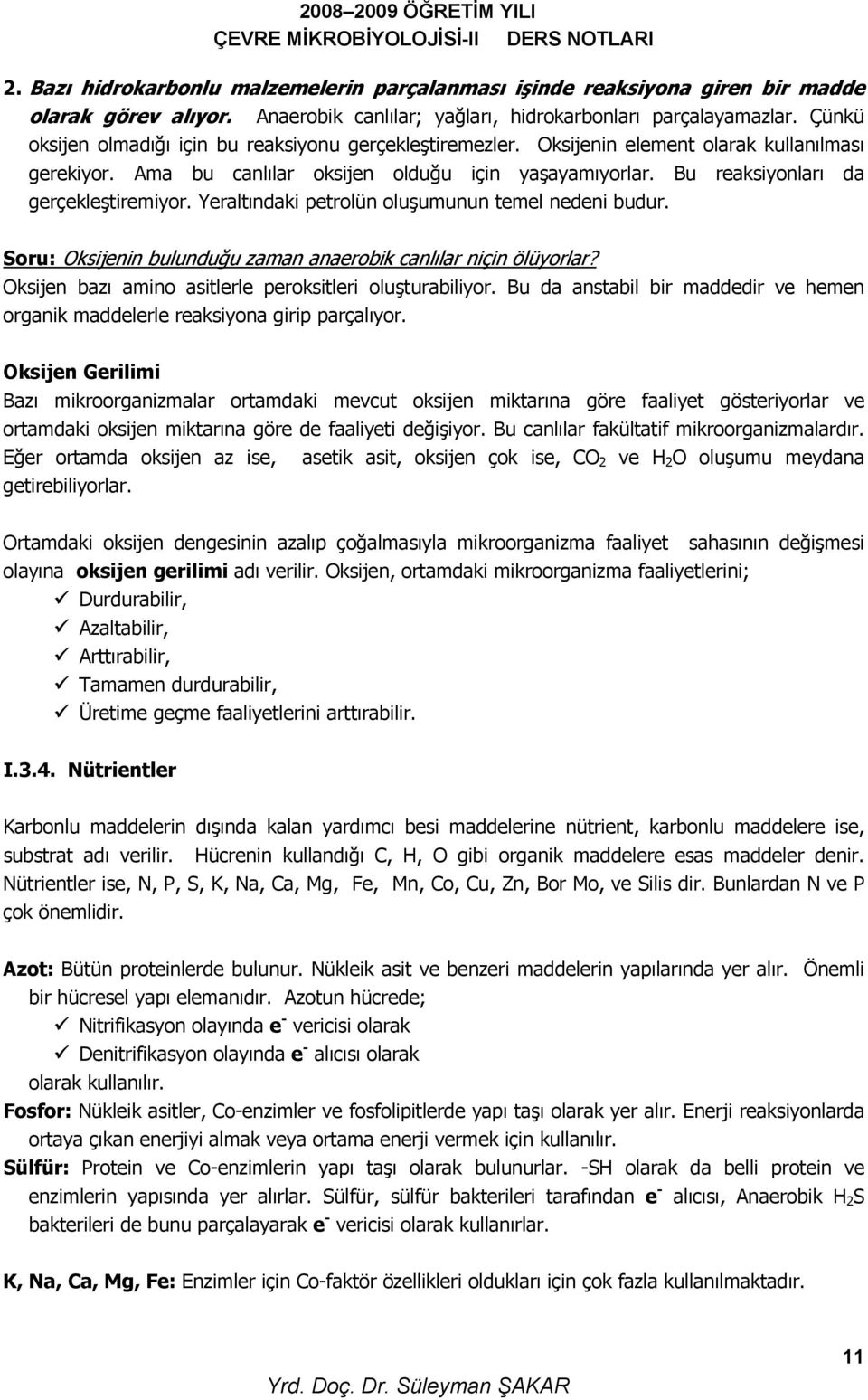 Bu reaksiyonları da gerçekleştiremiyor. Yeraltındaki petrolün oluşumunun temel nedeni budur. Soru: Oksijenin bulunduğu zaman anaerobik canlılar niçin ölüyorlar?