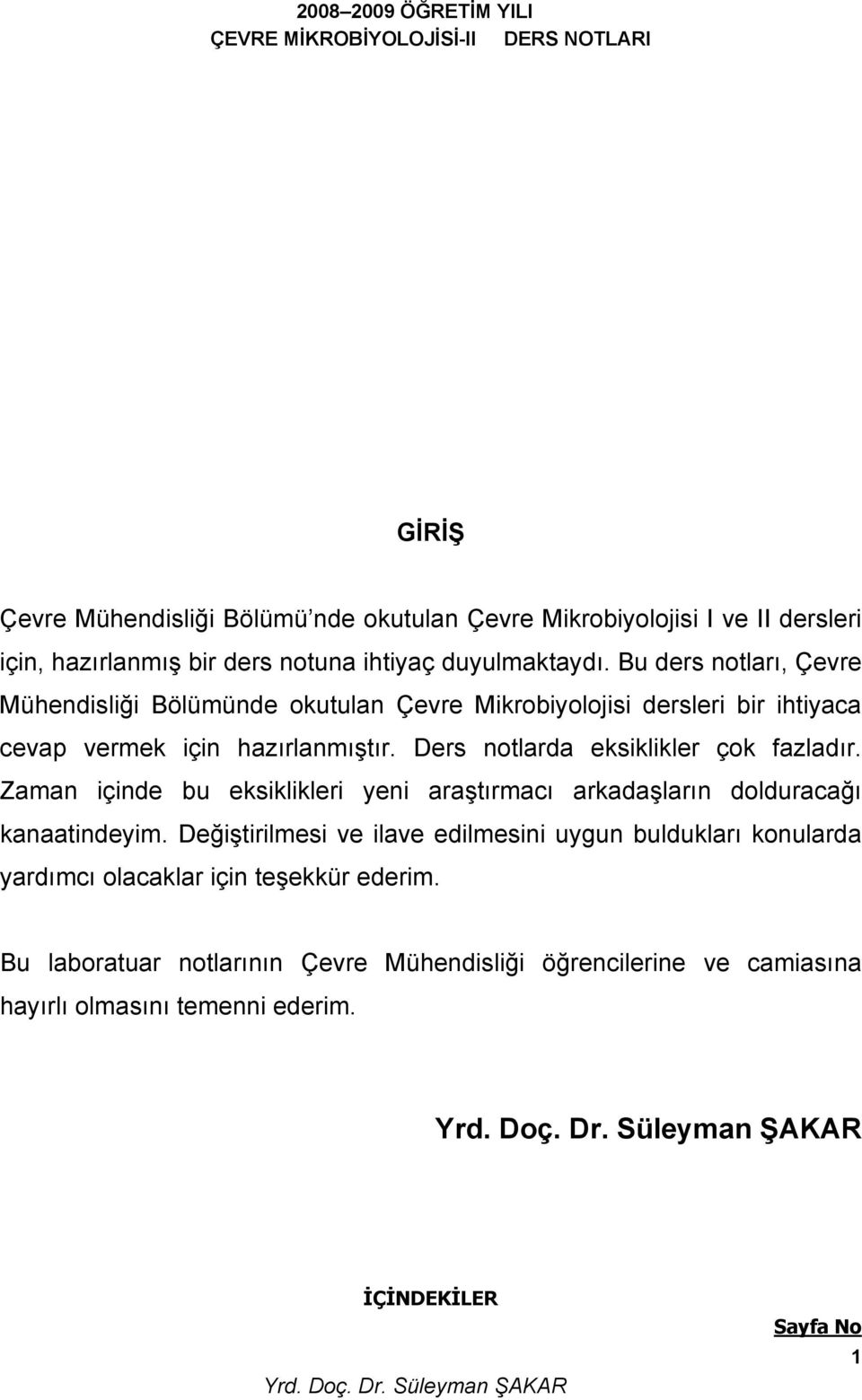 Ders notlarda eksiklikler çok fazladır. Zaman içinde bu eksiklikleri yeni araştırmacı arkadaşların dolduracağı kanaatindeyim.