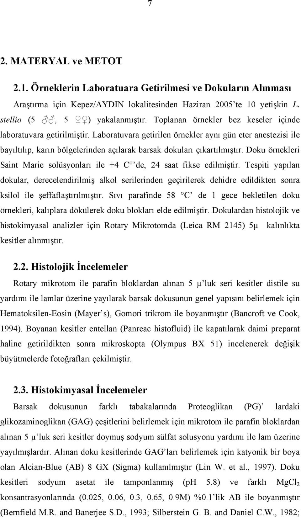 Doku örnekleri Saint Marie solüsyonları ile +4 C de, 24 saat fikse edilmiştir.