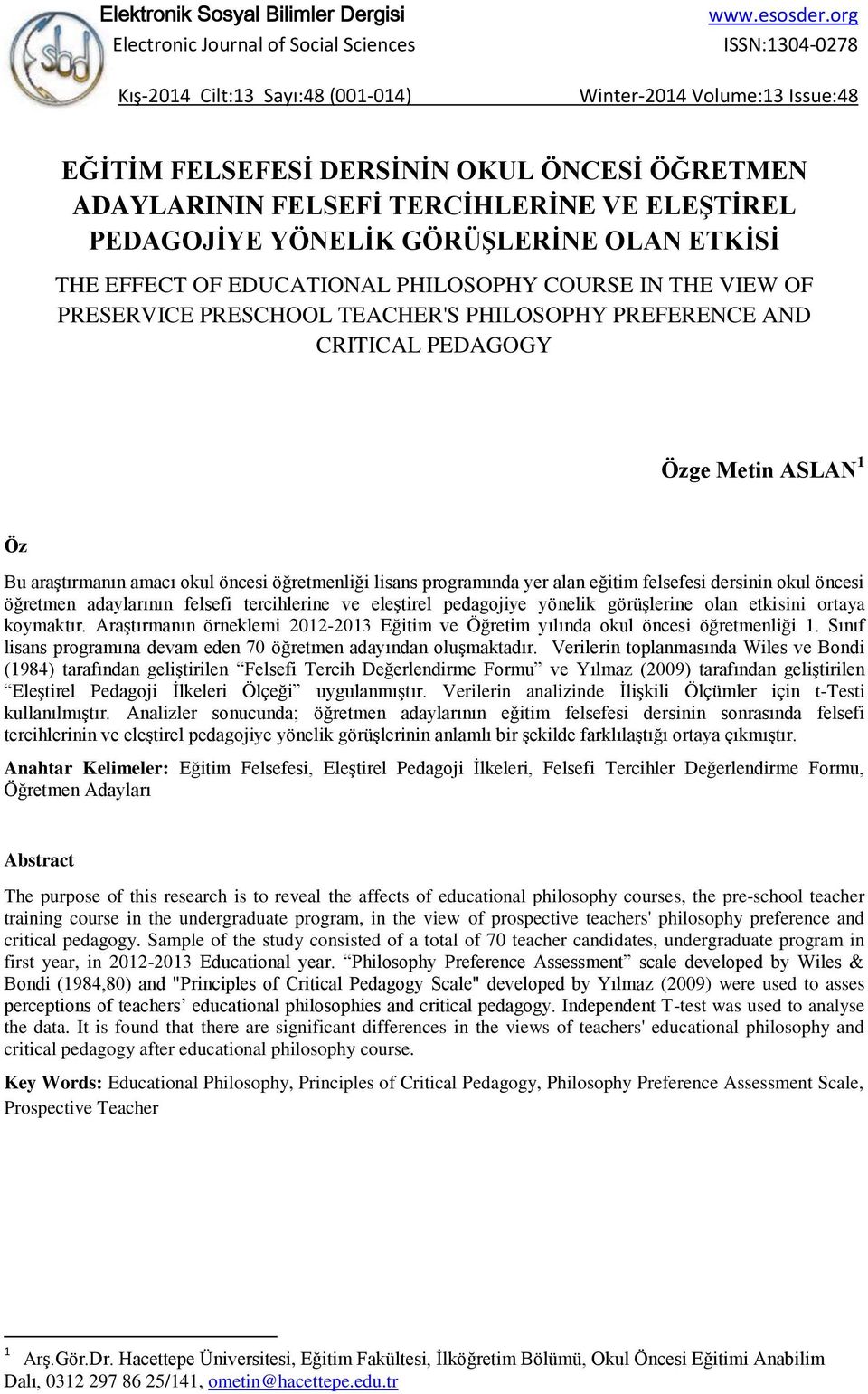 TERCİHLERİNE VE ELEŞTİREL PEDAGOJİYE YÖNELİK GÖRÜŞLERİNE OLAN ETKİSİ THE EFFECT OF EDUCATIONAL PHILOSOPHY COURSE IN THE VIEW OF PRESERVICE PRESCHOOL TEACHER'S PHILOSOPHY PREFERENCE AND CRITICAL