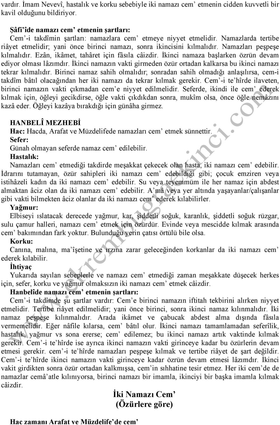 Namazları peşpeşe kılmalıdır. Ezân, ikâmet, tahâret için fâsıla câizdir. İkinci namaza başlarken özrün devam ediyor olması lâzımdır.