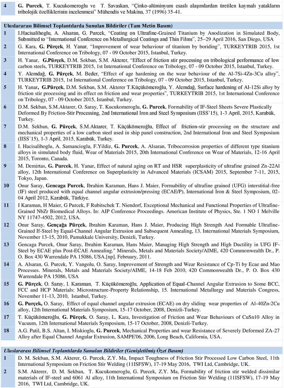 Purcek, Coating on Ultrafine-Grained Titanium by Anodization in Simulated Body, Submitted to International Conference on Metallurgical Coatings and Thin Films, 25 29 April 2016, San Diego, USA 2 G.