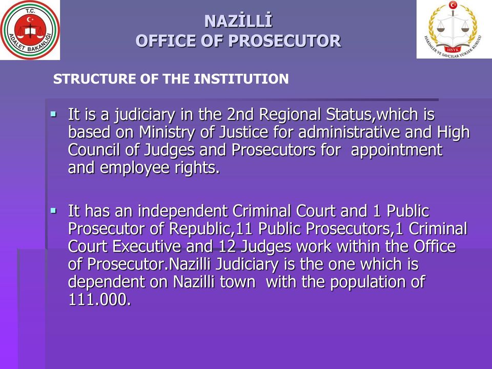 It has an independent Criminal Court and 1 Public Prosecutor of Republic,11 Public Prosecutors,1 Criminal Court Executive and