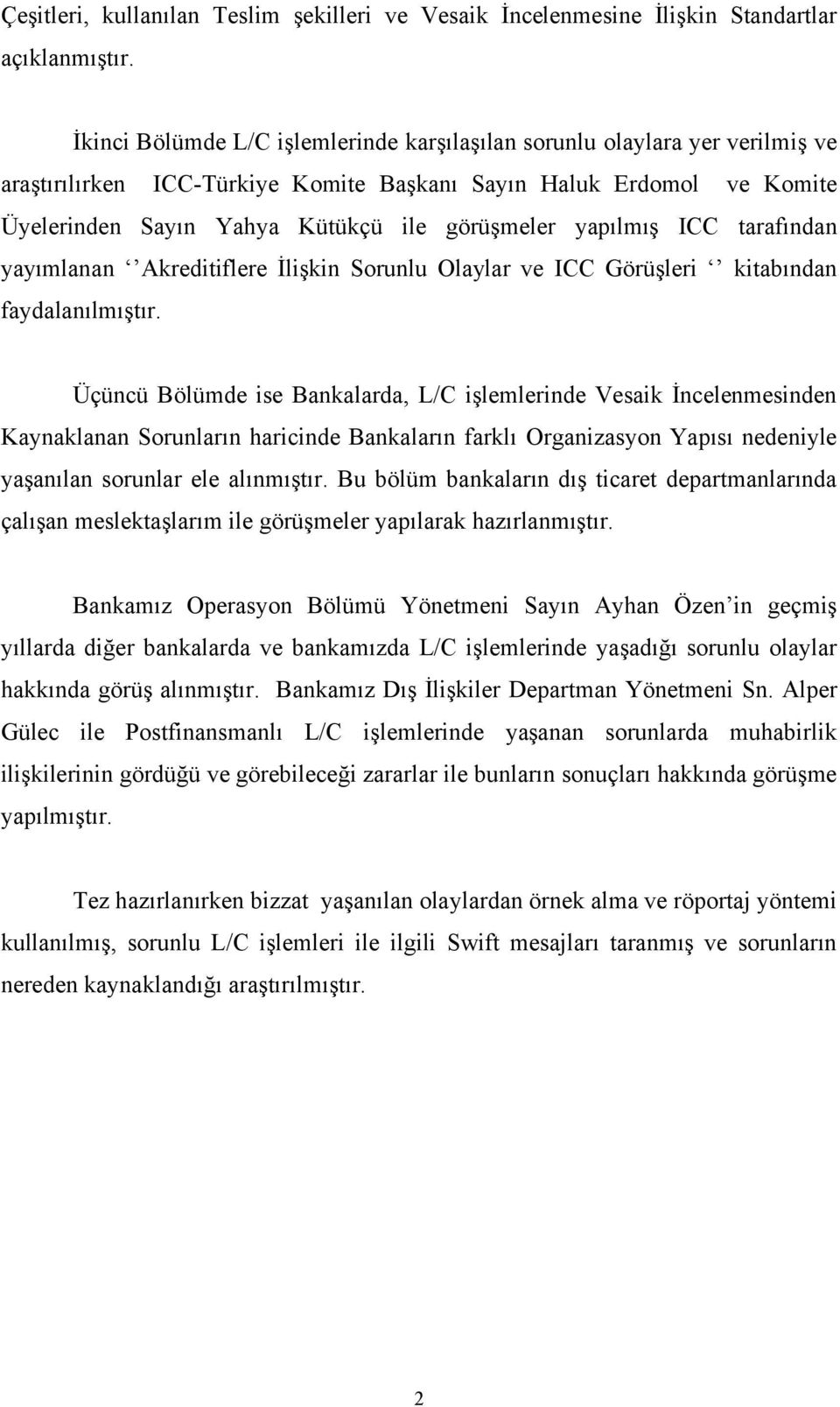 yapılmış ICC tarafından yayımlanan Akreditiflere İlişkin Sorunlu Olaylar ve ICC Görüşleri kitabından faydalanılmıştır.