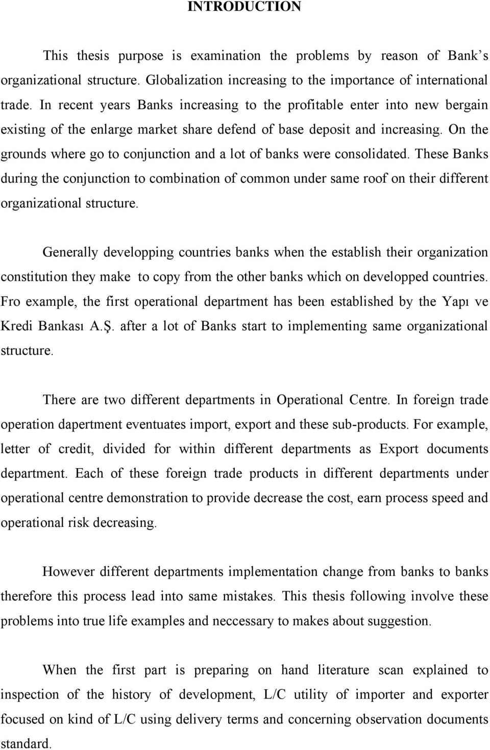 On the grounds where go to conjunction and a lot of banks were consolidated. These Banks during the conjunction to combination of common under same roof on their different organizational structure.