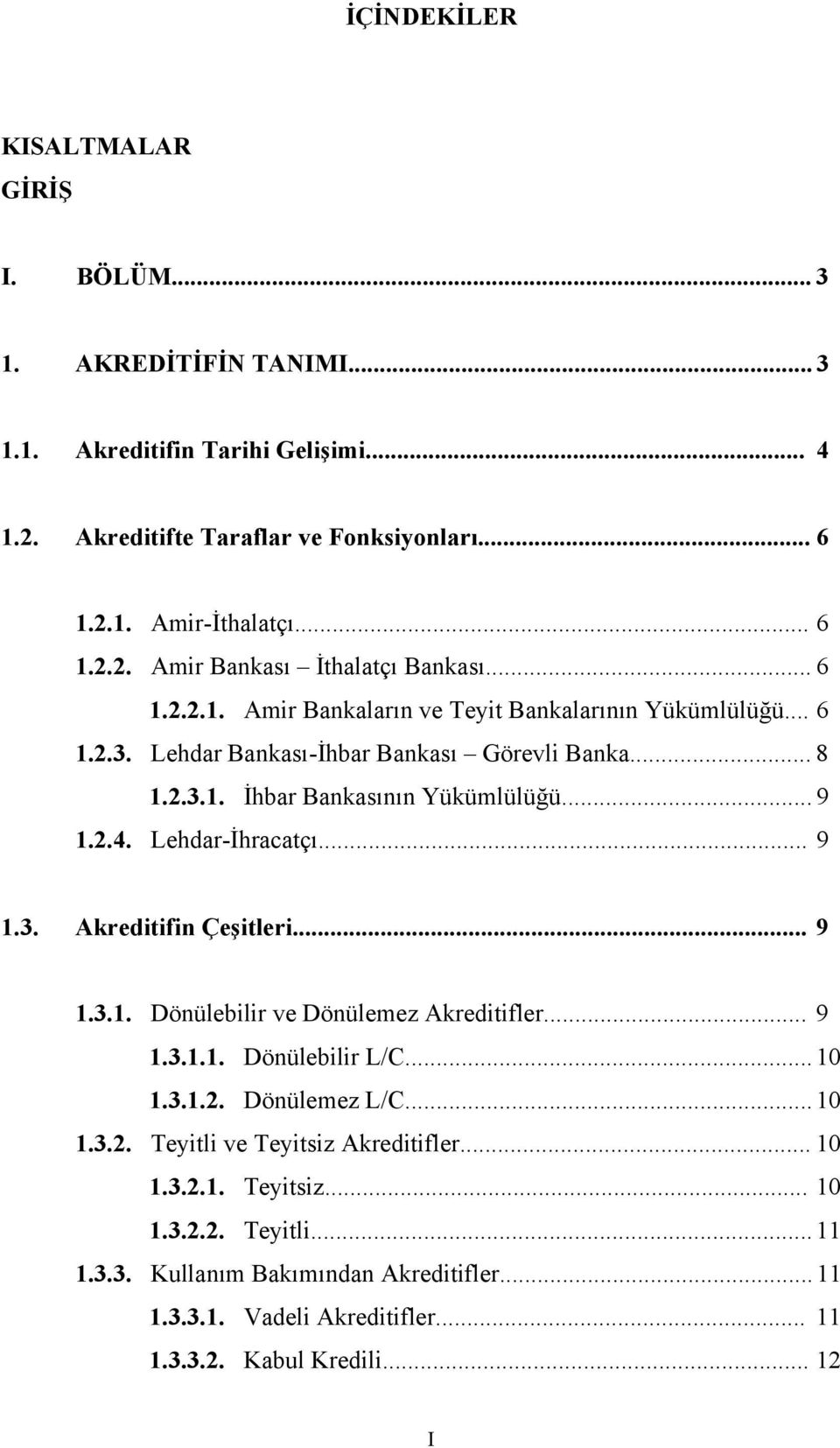 .. 9 1.3. Akreditifin Çeşitleri... 9 1.3.1. Dönülebilir ve Dönülemez Akreditifler... 9 1.3.1.1. Dönülebilir L/C... 10 1.3.1.2. Dönülemez L/C... 10 1.3.2. Teyitli ve Teyitsiz Akreditifler.