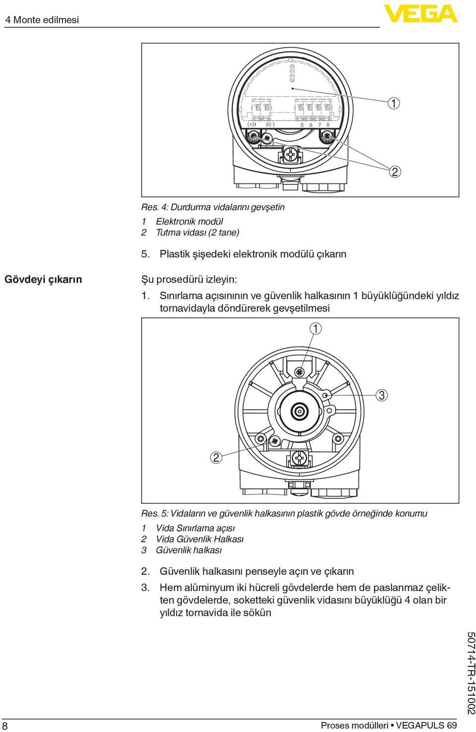 Sınırlama açısınının ve güvenlik halkasının 1 büyüklüğündeki yıldız tornavidayla döndürerek gevşetilmesi 1 3 2 Res.