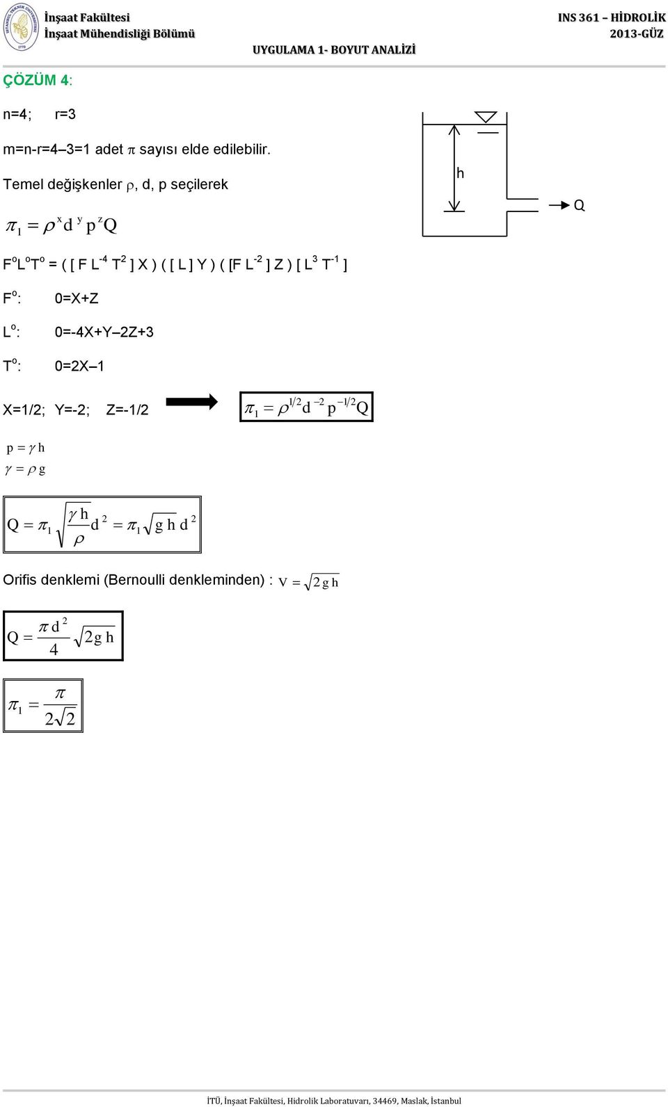 Temel eğişkenler,, p seçilerek x y p z Q F o L o T o = ( [ F L -4 T ] X ) ( [ L ] Y )