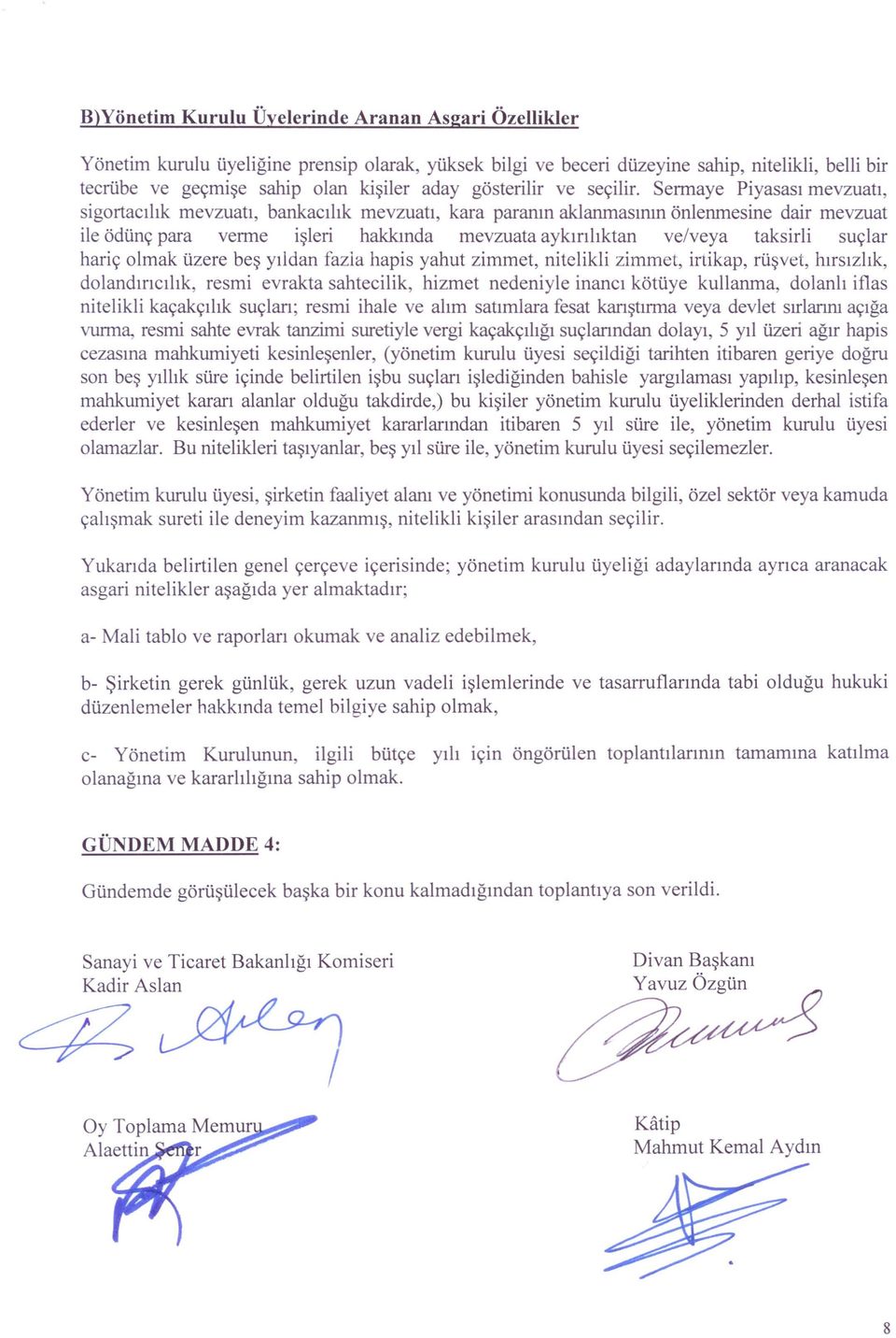 Sermaye Piyasası mevzuatı, sigortacılık mevzuatı, bankacılık mevzuatı, kara paranın aklanmasının önlenmesine dair mevzuat ile ödünç para verme işleri hakkında mevzuata aykırılıktan ve/veya taksirli