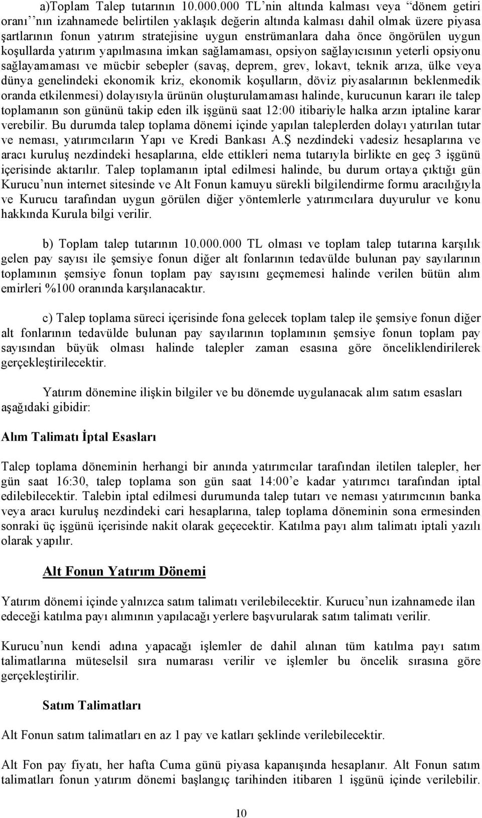 önce öngörülen uygun koşullarda yatırım yapılmasına imkan sağlamaması, opsiyon sağlayıcısının yeterli opsiyonu sağlayamaması ve mücbir sebepler (savaş, deprem, grev, lokavt, teknik arıza, ülke veya