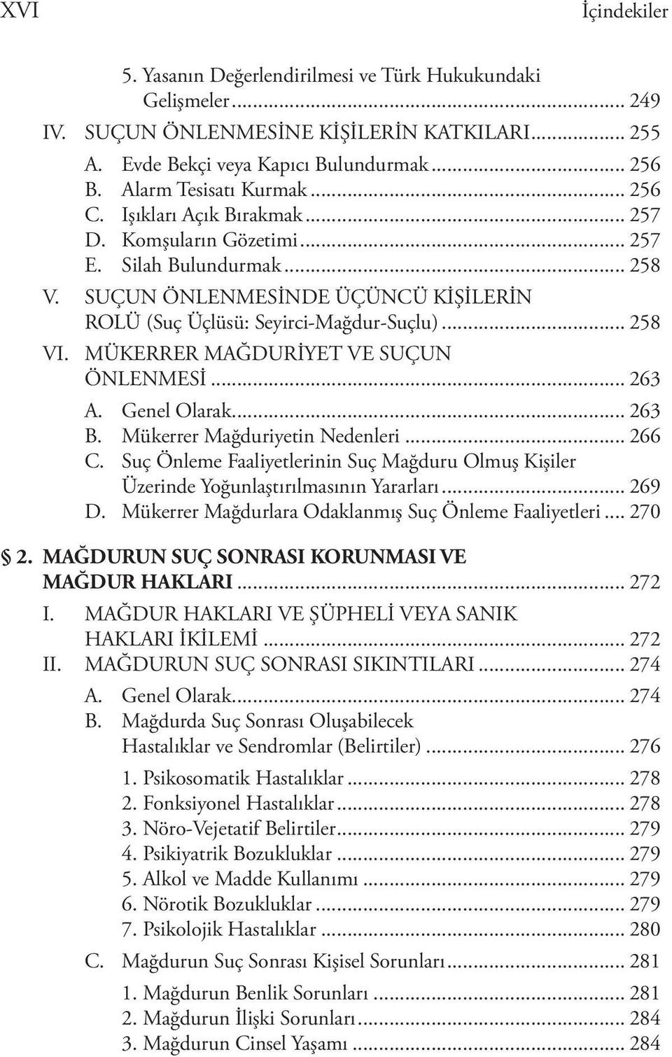 .. 258 VI. MÜKERRER MAĞDURİYET VE SUÇUN ÖNLENMESİ... 263 A. Genel Olarak... 263 B. Mükerrer Mağduriyetin Nedenleri... 266 C.