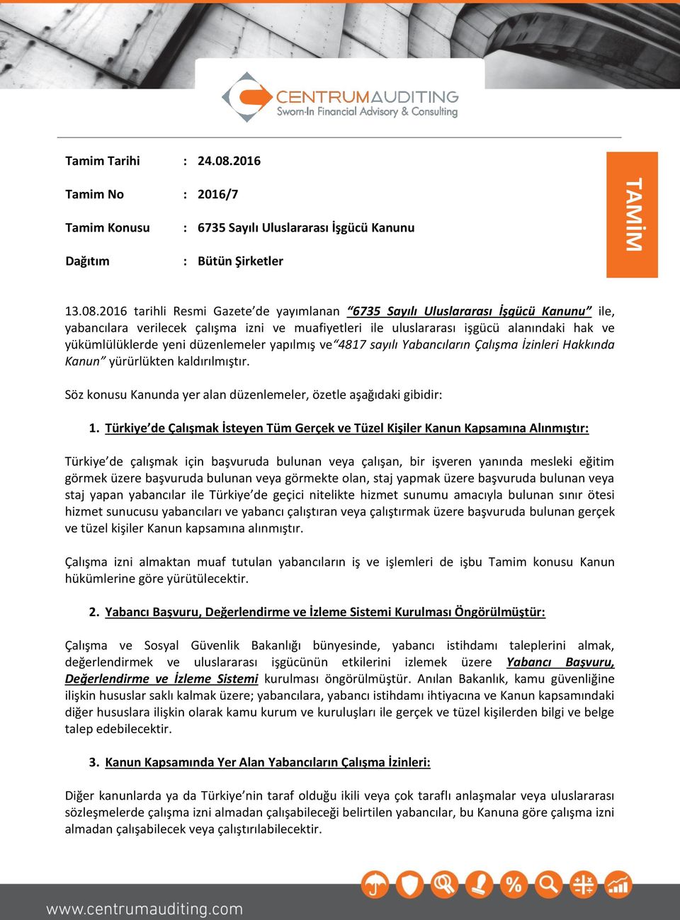 2016 tarihli Resmi Gazete de yayımlanan 6735 Sayılı Uluslararası İşgücü Kanunu ile, yabancılara verilecek çalışma izni ve muafiyetleri ile uluslararası işgücü alanındaki hak ve yükümlülüklerde yeni