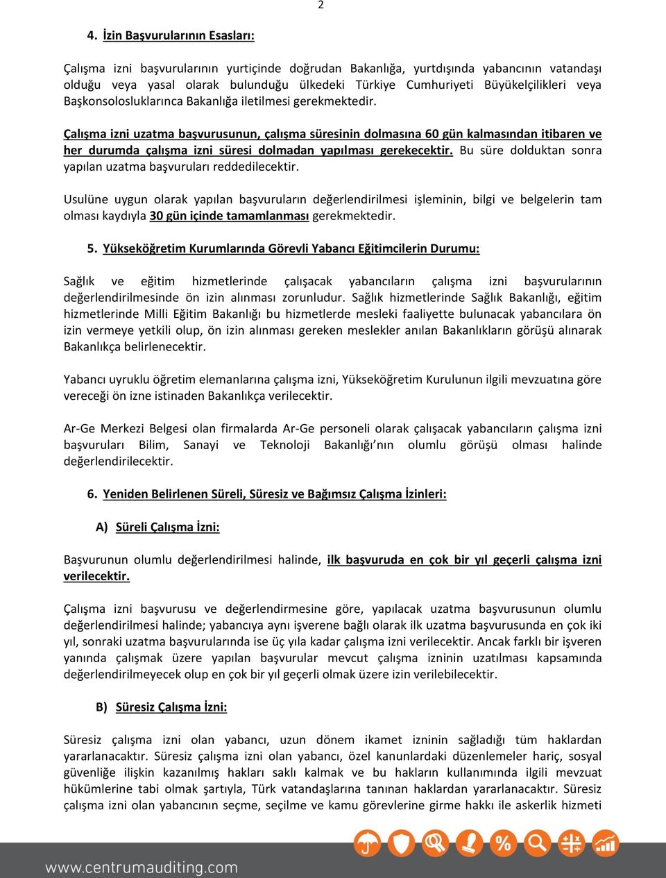 Çalışma izni uzatma başvurusunun, çalışma süresinin dolmasına 60 gün kalmasından itibaren ve her durumda çalışma izni süresi dolmadan yapılması gerekecektir.