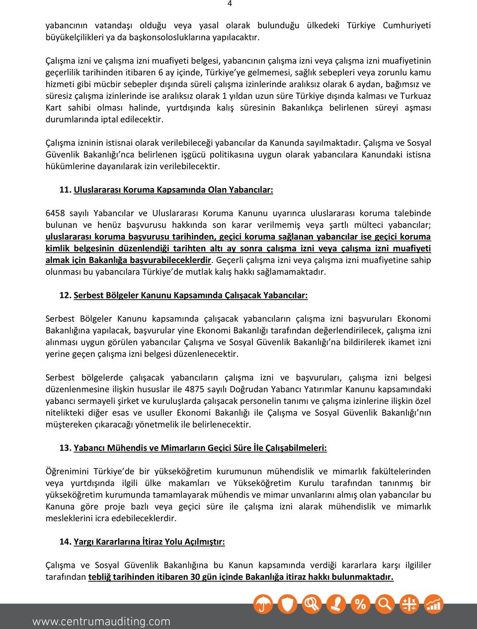 kamu hizmeti gibi mücbir sebepler dışında süreli çalışma izinlerinde aralıksız olarak 6 aydan, bağımsız ve süresiz çalışma izinlerinde ise aralıksız olarak 1 yıldan uzun süre Türkiye dışında kalması