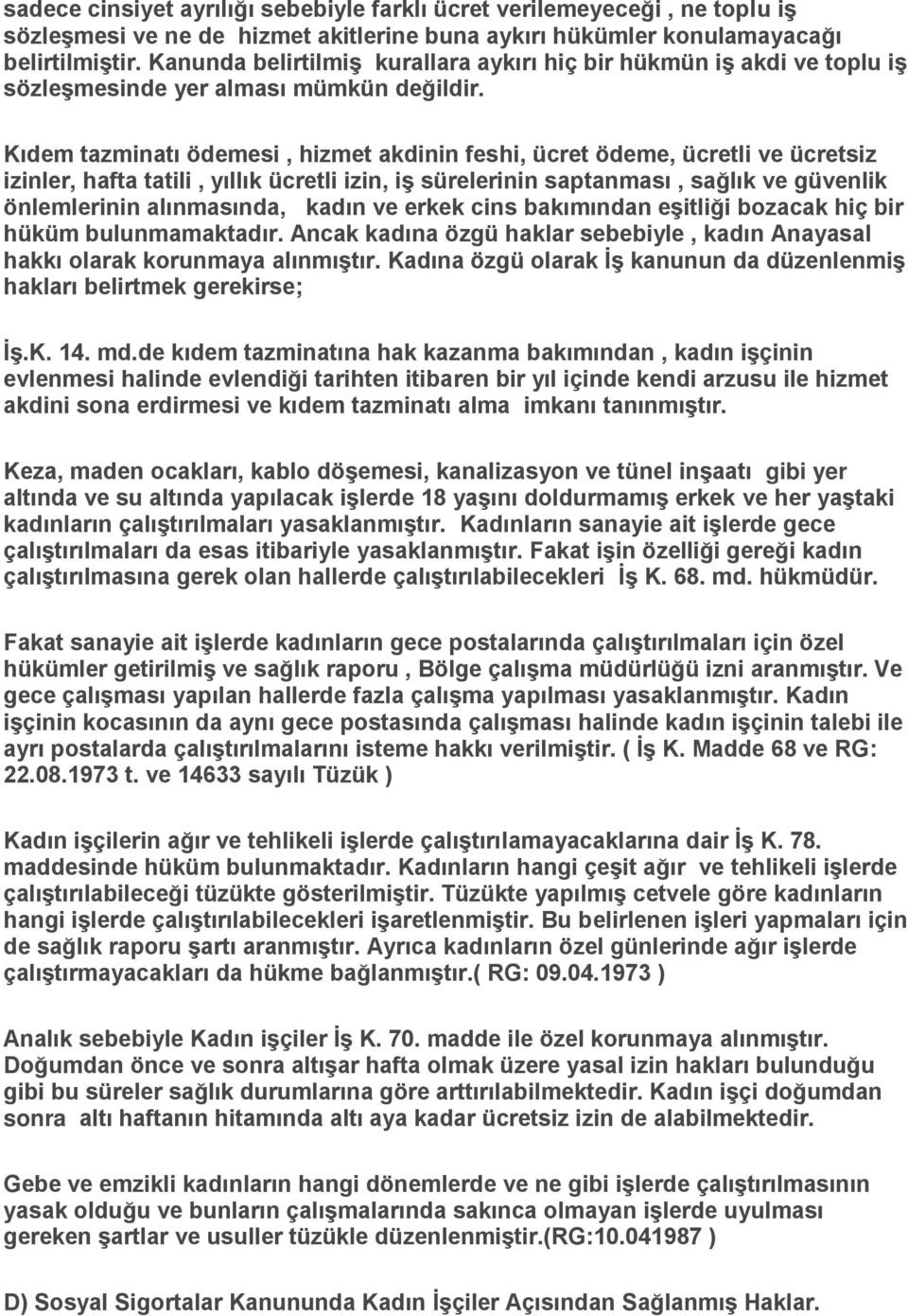 Kıdem tazminatı ödemesi, hizmet akdinin feshi, ücret ödeme, ücretli ve ücretsiz izinler, hafta tatili, yıllık ücretli izin, iş sürelerinin saptanması, sağlık ve güvenlik önlemlerinin alınmasında,