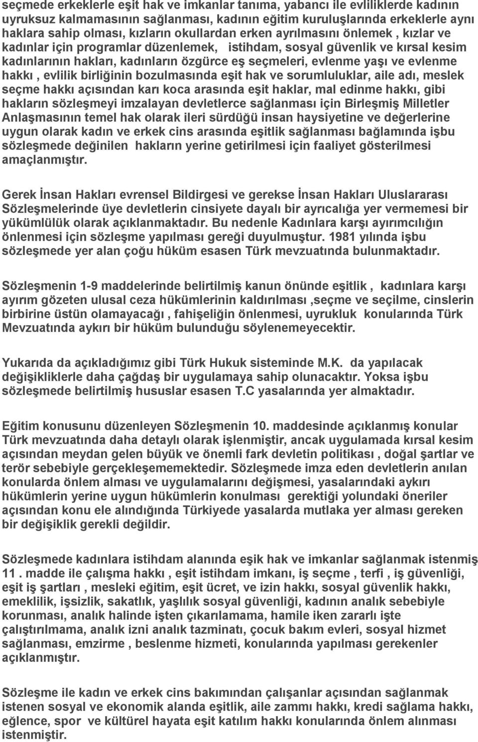 evlenme hakkı, evlilik birliğinin bozulmasında eşit hak ve sorumluluklar, aile adı, meslek seçme hakkı açısından karı koca arasında eşit haklar, mal edinme hakkı, gibi hakların sözleşmeyi imzalayan