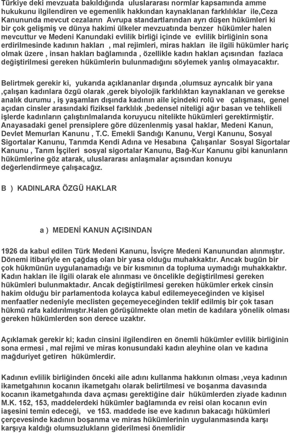 erdirilmesinde kadının hakları, mal rejimleri, miras hakları ile ilgili hükümler hariç olmak üzere, insan hakları bağlamında, özellikle kadın hakları açısından fazlaca değiştirilmesi gereken