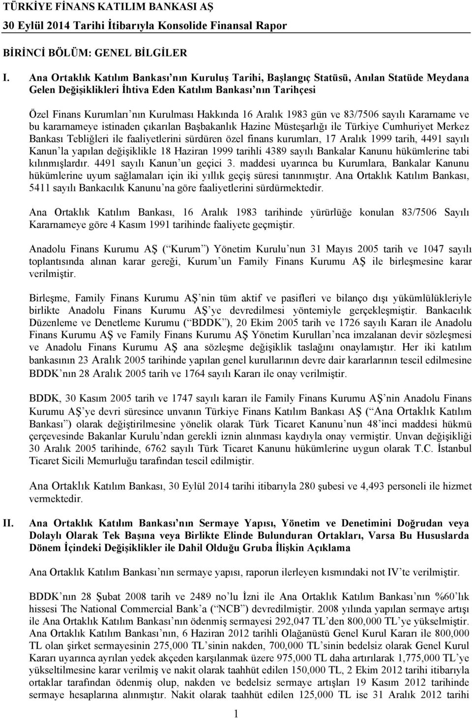 16 Aralık 1983 gün ve 83/7506 sayılı Kararname ve bu kararnameye istinaden çıkarılan Başbakanlık Hazine Müsteşarlığı ile Türkiye Cumhuriyet Merkez Bankası Tebliğleri ile faaliyetlerini sürdüren özel