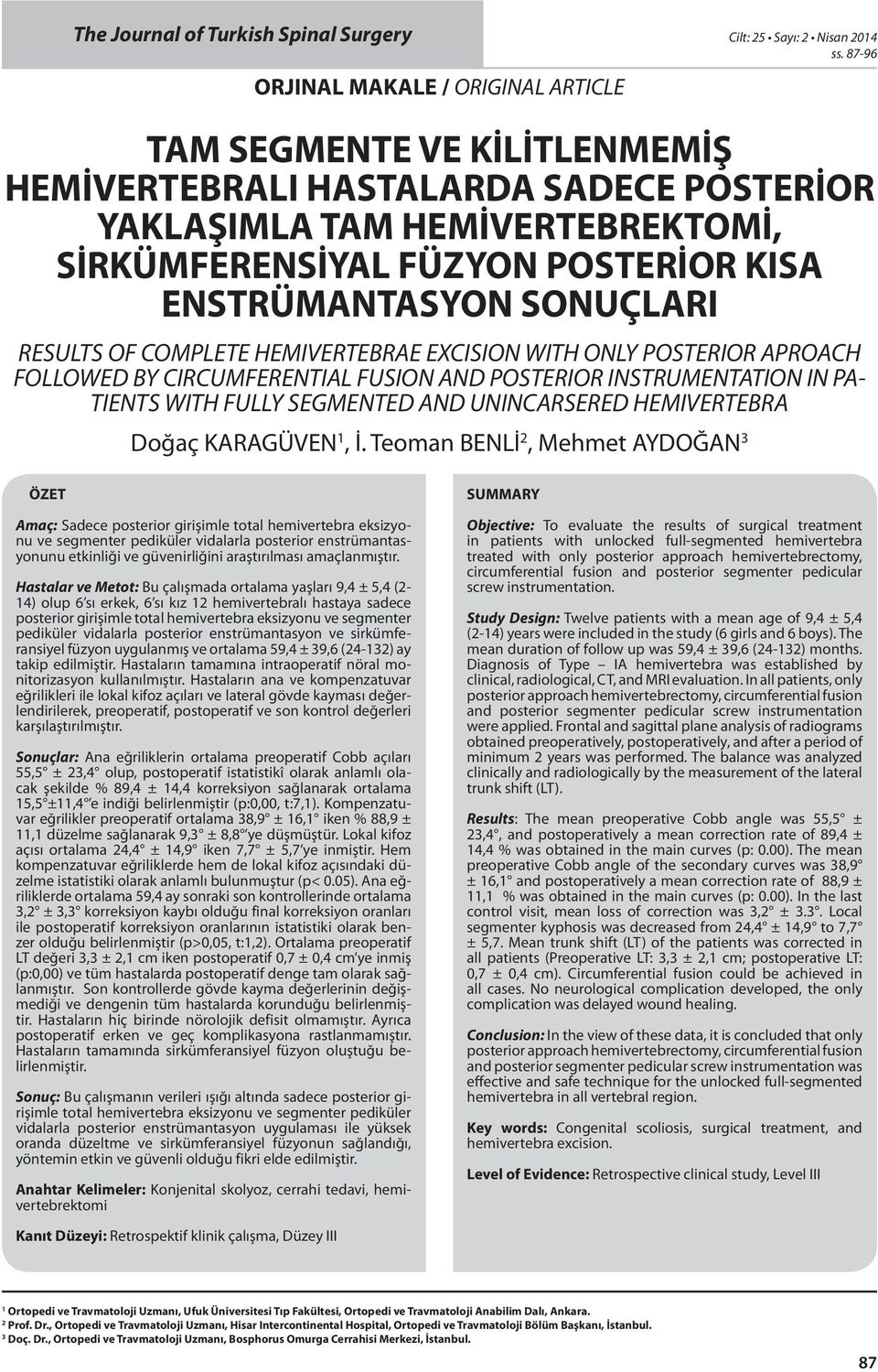 HEMIVERTEBRAE EXCISION WITH ONLY POSTERIOR APROACH FOLLOWED BY CIRCUMFERENTIAL FUSION AND POSTERIOR INSTRUMENTATION IN PA- TIENTS WITH FULLY SEGMENTED AND UNINCARSERED HEMIVERTEBRA Doğaç KARAGÜVEN 1,