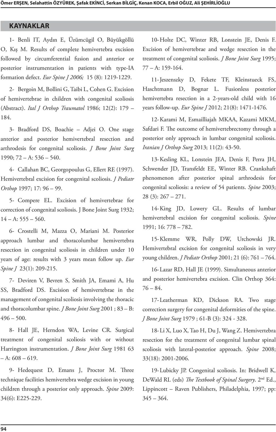 2- Bergoin M, Bollini G, Taibi L, Cohen G. Excision of hemivertebrae in children with congenital scoliosis (Abstract). Ital J Orthop Traumatol 1986; 12(2): 179 184. 3- Bradford DS, Boachie Adjei O.