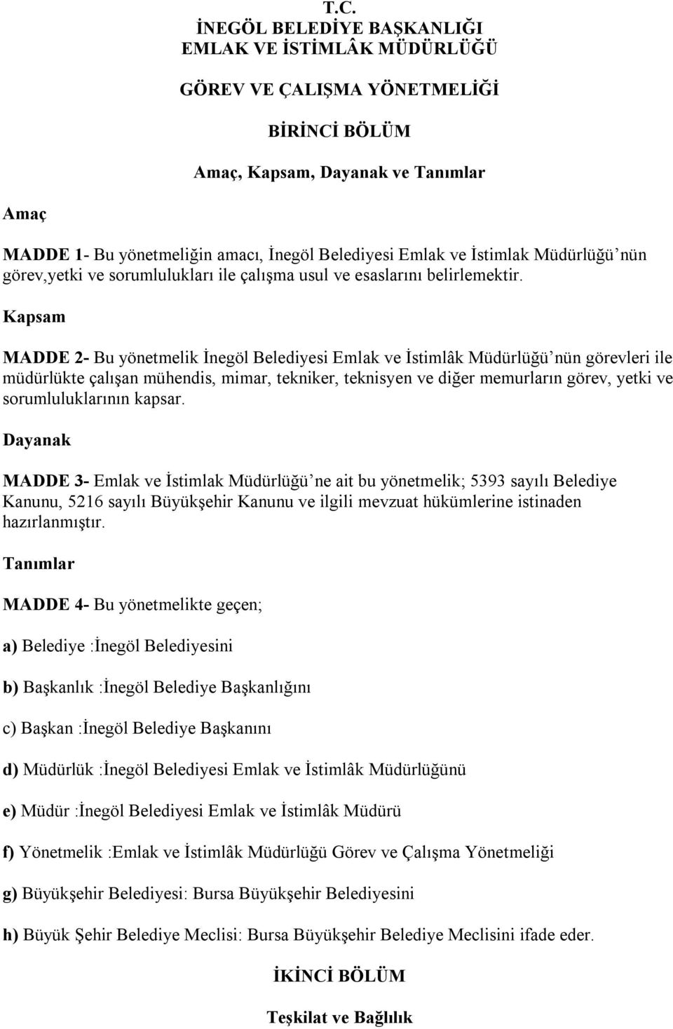 Kapsam MADDE 2- Bu yönetmelik İnegöl Belediyesi Emlak ve İstimlâk Müdürlüğü nün görevleri ile müdürlükte çalışan mühendis, mimar, tekniker, teknisyen ve diğer memurların görev, yetki ve