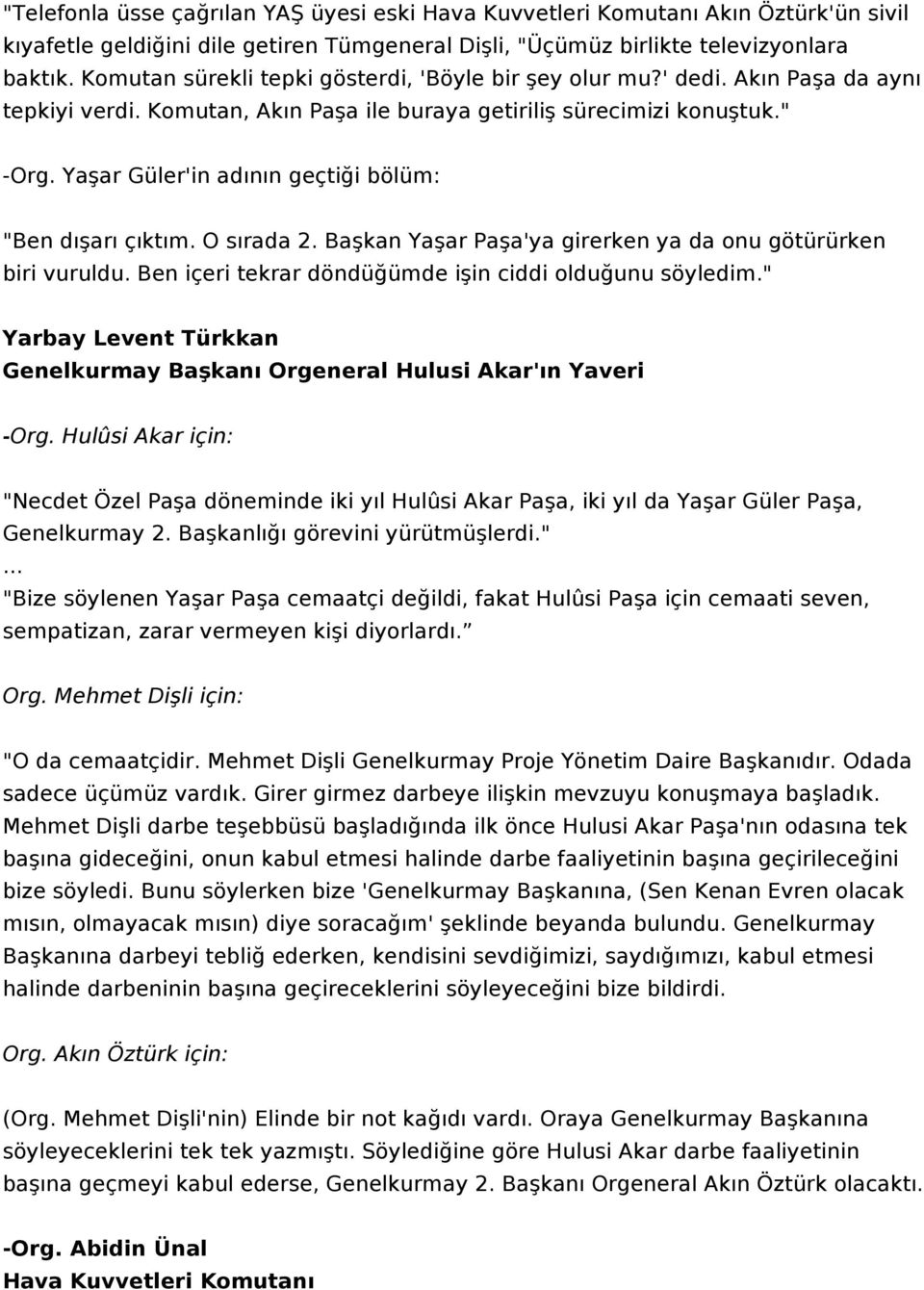 Yaşar Güler'in adının geçtiği bölüm: "Ben dışarı çıktım. O sırada 2. Başkan Yaşar Paşa'ya girerken ya da onu götürürken biri vuruldu. Ben içeri tekrar döndüğümde işin ciddi olduğunu söyledim.