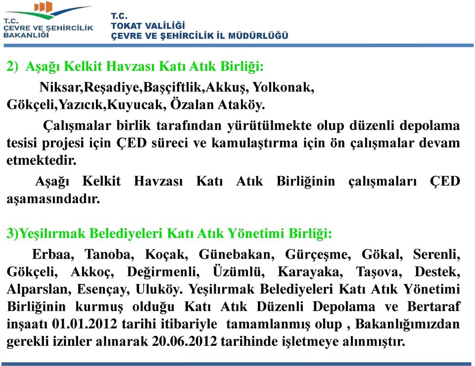 Aşağı Kelkit Havzası Katı Atık Birliğinin çalışmaları ÇED aşamasındadır.