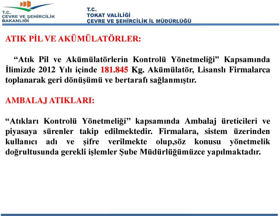 AMBALAJ ATIKLARI: Atıkları Kontrolü Yönetmeliği kapsamında Ambalaj üreticileri ve piyasaya sürenler takip edilmektedir.