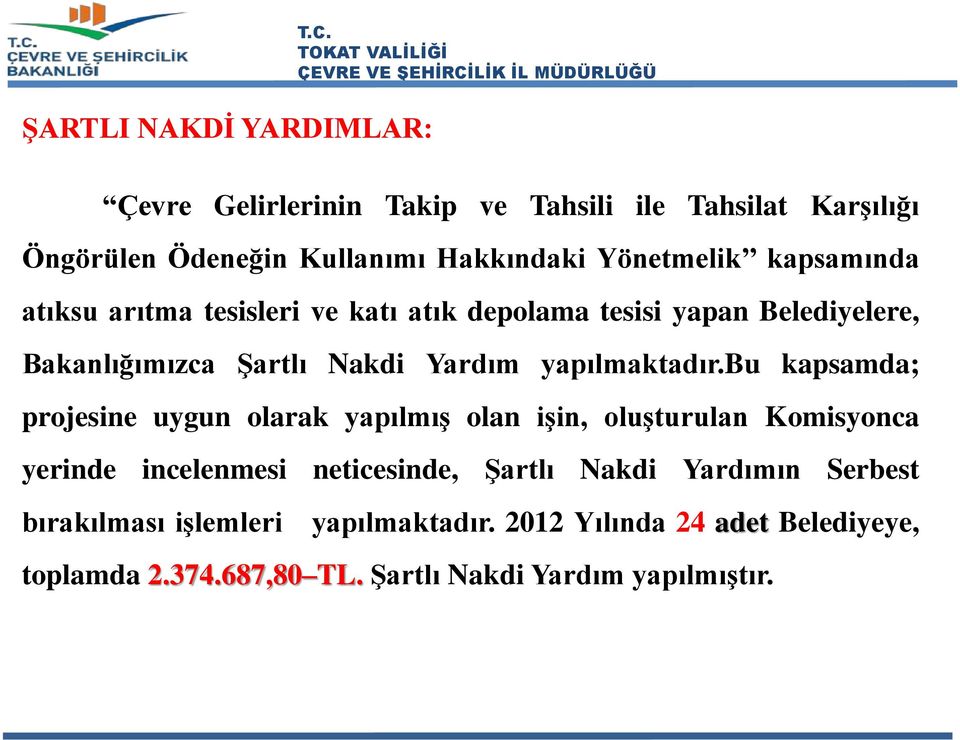 tesisleri ve katı atık depolama tesisi yapan Belediyelere, Bakanlığımızca Şartlı Nakdi Yardım yapılmaktadır.