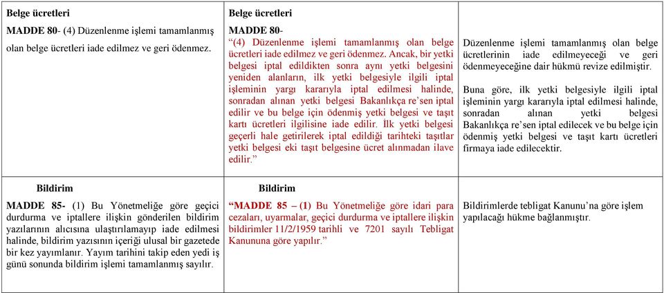 belgesi Bakanlıkça re sen iptal edilir ve bu belge için ödenmiş yetki belgesi ve taşıt kartı ücretleri ilgilisine iade edilir.